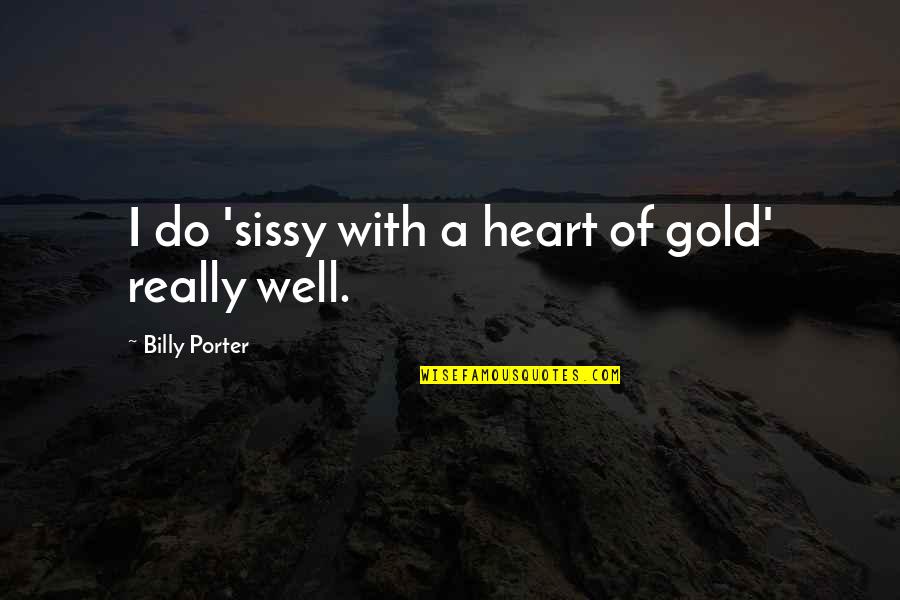 Departamento Del Trabajo Quotes By Billy Porter: I do 'sissy with a heart of gold' Departamento Del Trabajo Quotes By Billy Porter: I do 'sissy with a heart of gold'