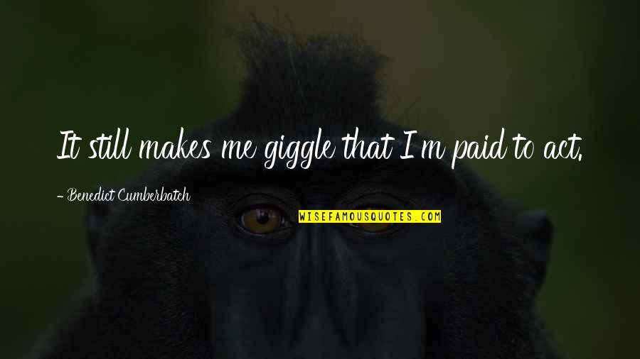 Departamentos De Una Quotes By Benedict Cumberbatch: It still makes me giggle that I'm paid