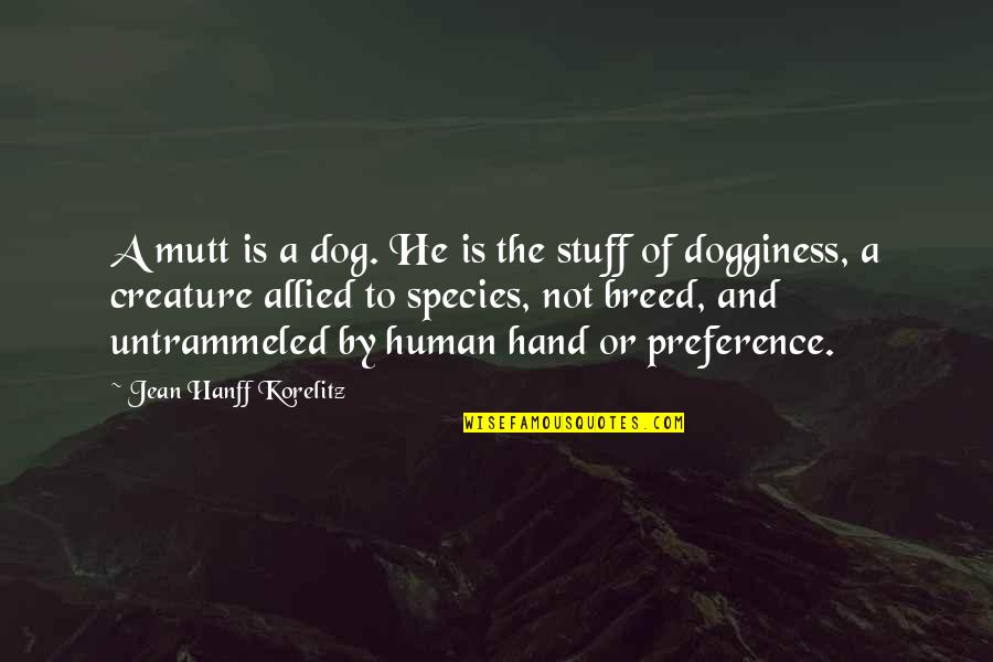 Departed Mother Quotes By Jean Hanff Korelitz: A mutt is a dog. He is the