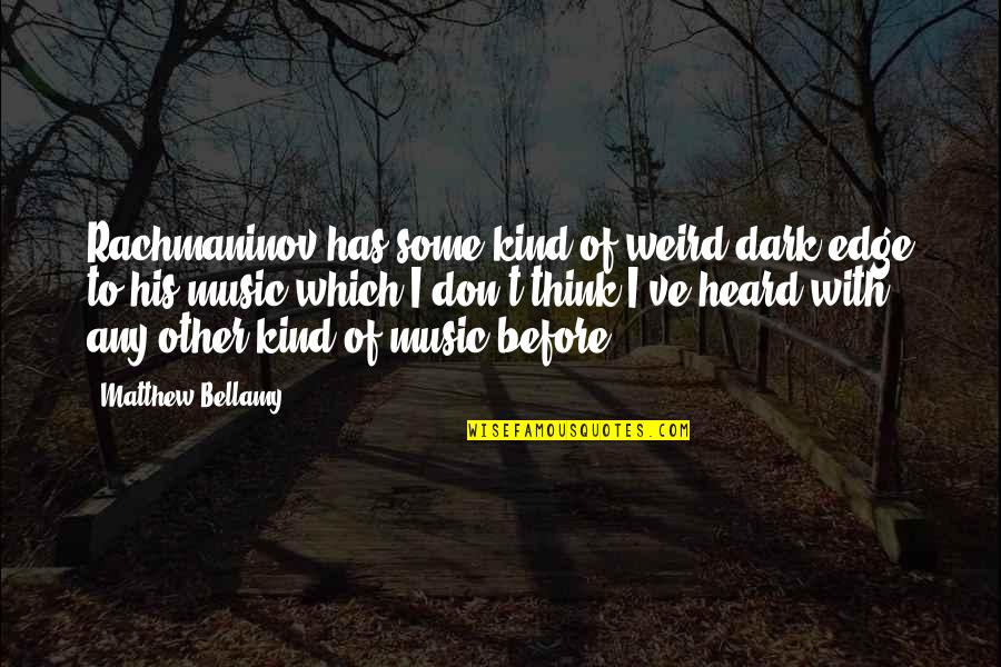 Departed Parents Quotes By Matthew Bellamy: Rachmaninov has some kind of weird dark edge