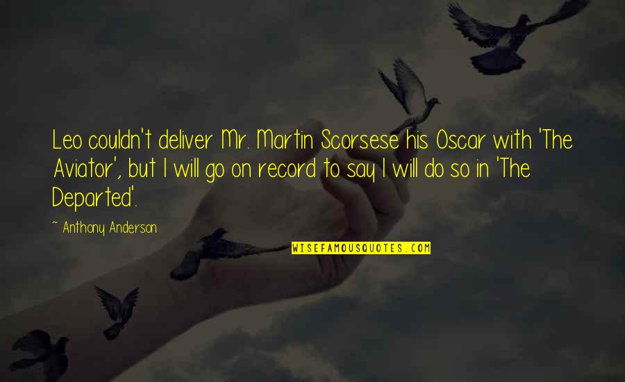 Departed Quotes By Anthony Anderson: Leo couldn't deliver Mr. Martin Scorsese his Oscar