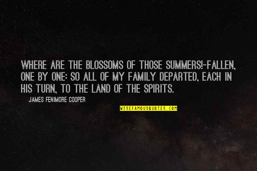 Departed Quotes By James Fenimore Cooper: Where are the blossoms of those summers!-fallen, one