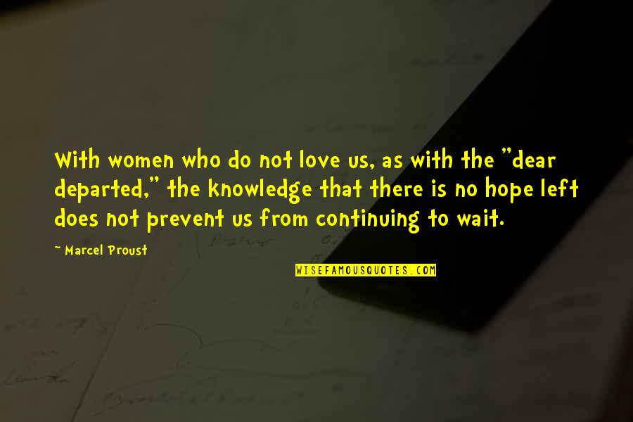 Departed Quotes By Marcel Proust: With women who do not love us, as