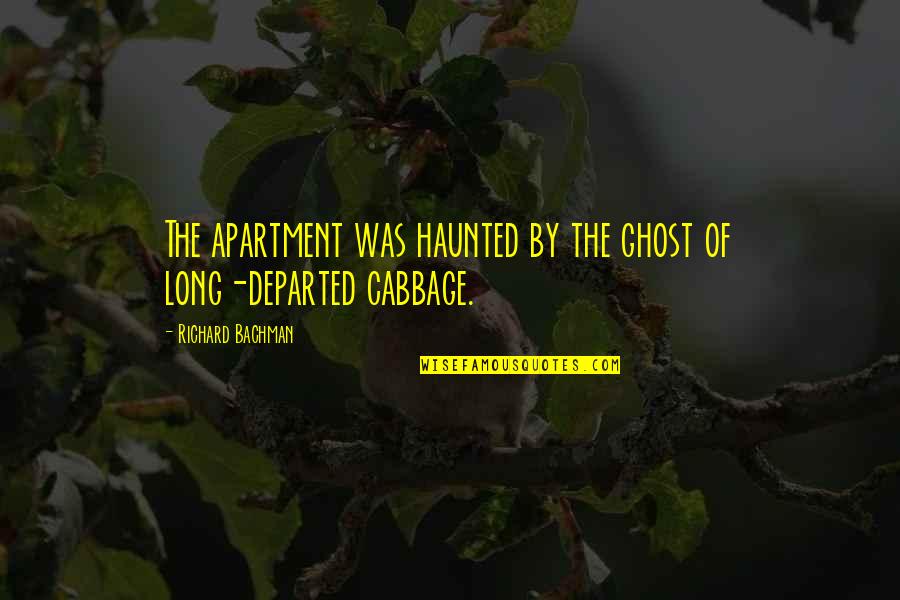 Departed Quotes By Richard Bachman: The apartment was haunted by the ghost of