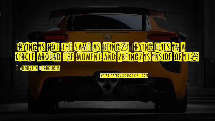 Departedthis Quotes By Augusten Burroughs: Trying is not the same as being. Trying