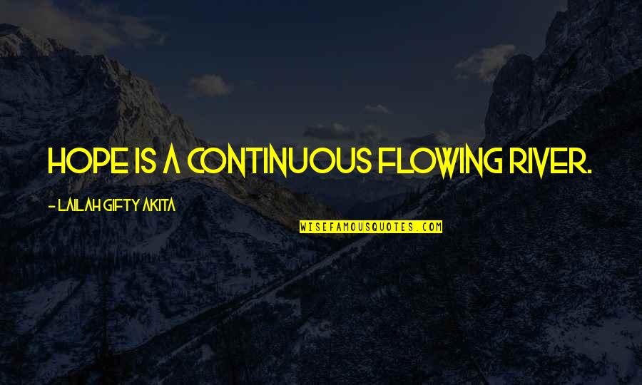 Departements Confines Quotes By Lailah Gifty Akita: Hope is a continuous flowing river.