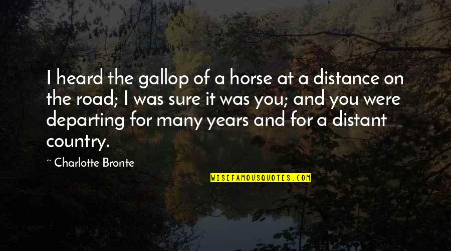 Departing Quotes By Charlotte Bronte: I heard the gallop of a horse at Departing Quotes By Charlotte Bronte: I heard the gallop of a horse at