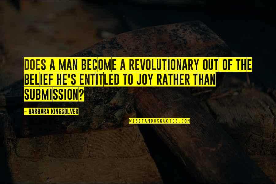 Departinge Quotes By Barbara Kingsolver: Does a man become a revolutionary out of Departinge Quotes By Barbara Kingsolver: Does a man become a revolutionary out of