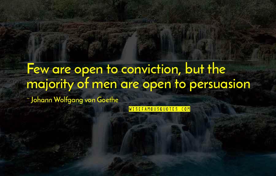Departinge Quotes By Johann Wolfgang Von Goethe: Few are open to conviction, but the majority Departinge Quotes By Johann Wolfgang Von Goethe: Few are open to conviction, but the majority
