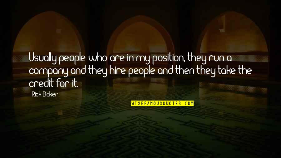 Departinge Quotes By Rick Baker: Usually people who are in my position, they Departinge Quotes By Rick Baker: Usually people who are in my position, they