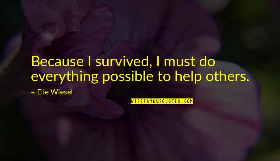 Department 19 Quotes By Elie Wiesel: Because I survived, I must do everything possible