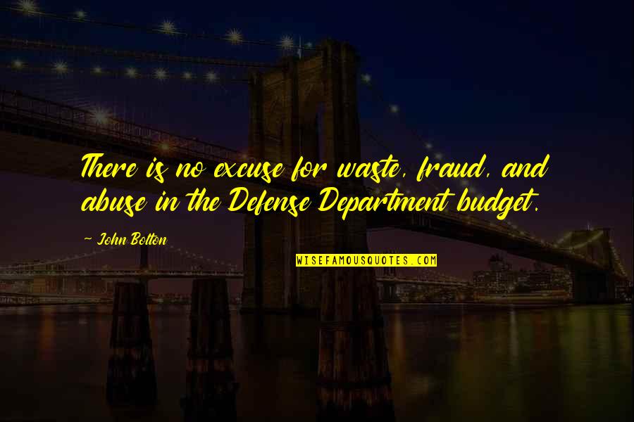 Department Of Defense Quotes By John Bolton: There is no excuse for waste, fraud, and