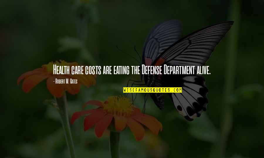 Department Of Defense Quotes By Robert M. Gates: Health care costs are eating the Defense Department