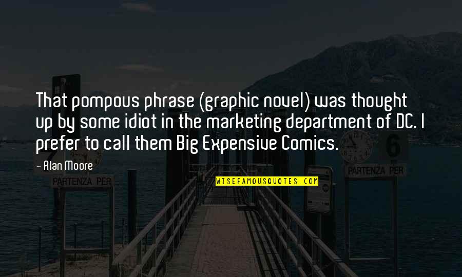 Department Quotes By Alan Moore: That pompous phrase (graphic novel) was thought up Department Quotes By Alan Moore: That pompous phrase (graphic novel) was thought up