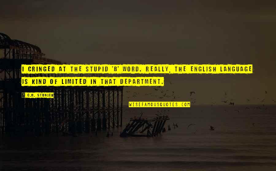 Department Quotes By C.M. Stunich: I cringed at the stupid 'b' word. Really, Department Quotes By C.M. Stunich: I cringed at the stupid 'b' word. Really,