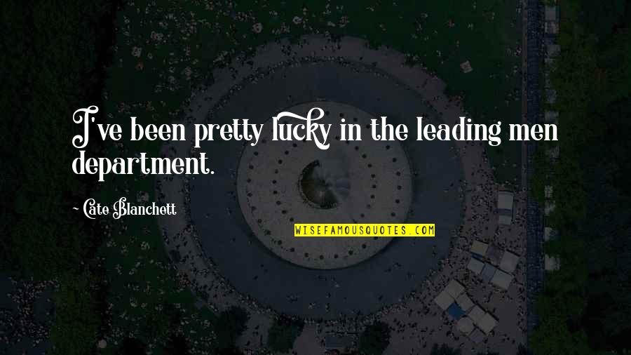 Department Quotes By Cate Blanchett: I've been pretty lucky in the leading men Department Quotes By Cate Blanchett: I've been pretty lucky in the leading men