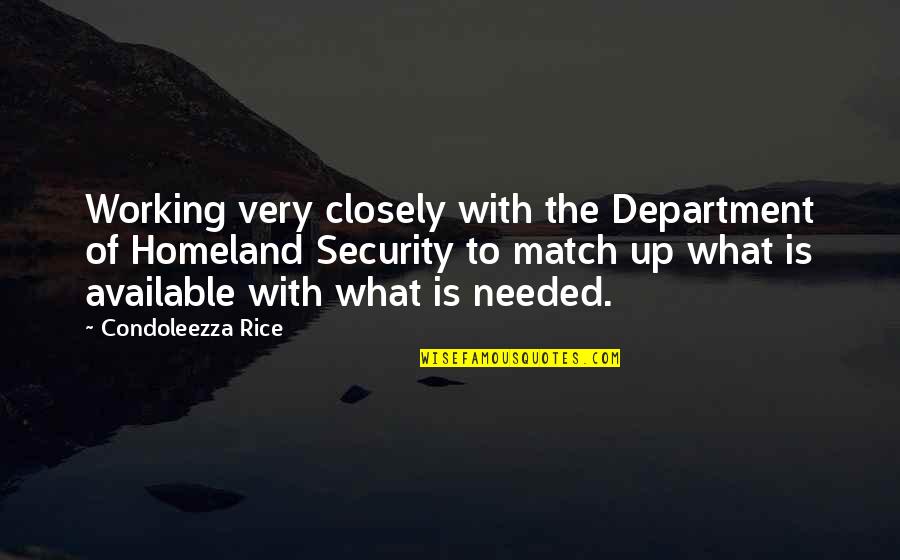 Department Quotes By Condoleezza Rice: Working very closely with the Department of Homeland