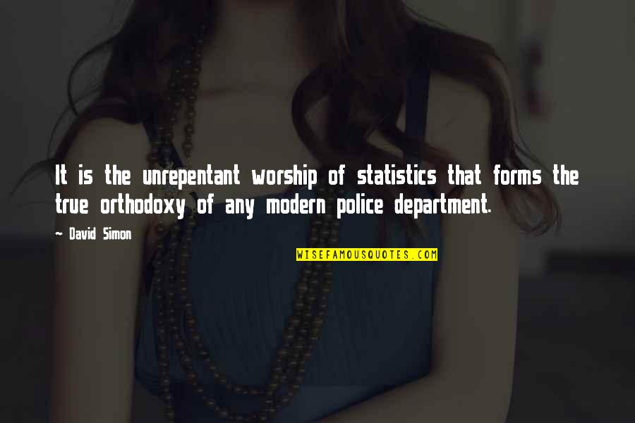 Department Quotes By David Simon: It is the unrepentant worship of statistics that