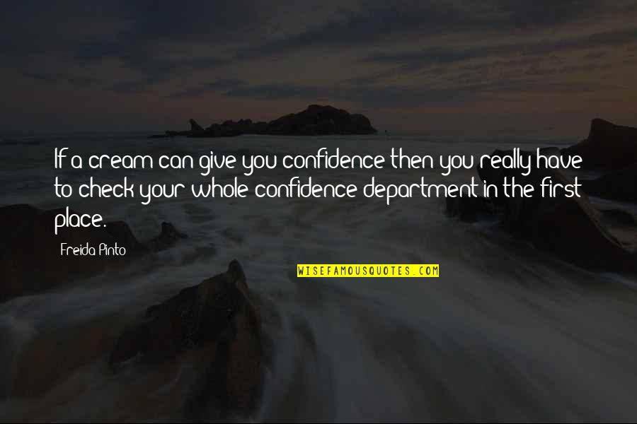 Department Quotes By Freida Pinto: If a cream can give you confidence then Department Quotes By Freida Pinto: If a cream can give you confidence then