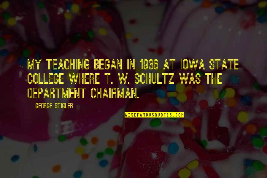 Department Quotes By George Stigler: My teaching began in 1936 at Iowa State Department Quotes By George Stigler: My teaching began in 1936 at Iowa State
