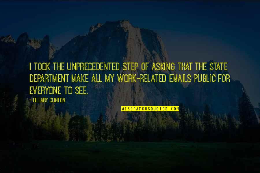 Department Quotes By Hillary Clinton: I took the unprecedented step of asking that Department Quotes By Hillary Clinton: I took the unprecedented step of asking that