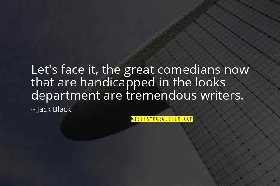 Department Quotes By Jack Black: Let's face it, the great comedians now that Department Quotes By Jack Black: Let's face it, the great comedians now that