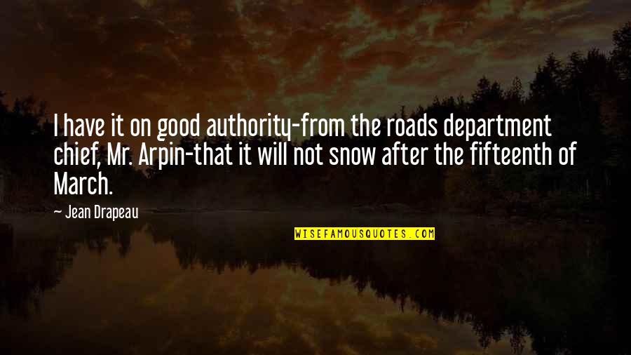 Department Quotes By Jean Drapeau: I have it on good authority-from the roads Department Quotes By Jean Drapeau: I have it on good authority-from the roads