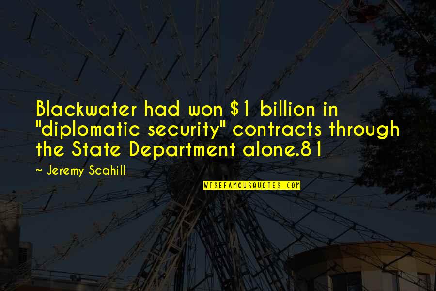 Department Quotes By Jeremy Scahill: Blackwater had won $1 billion in "diplomatic security"