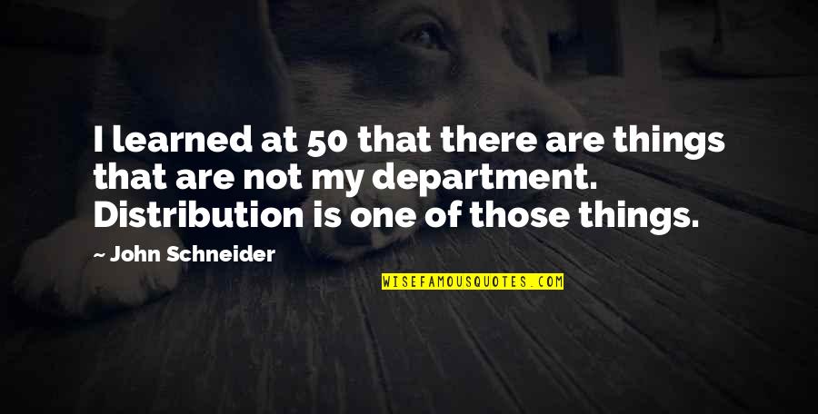 Department Quotes By John Schneider: I learned at 50 that there are things Department Quotes By John Schneider: I learned at 50 that there are things