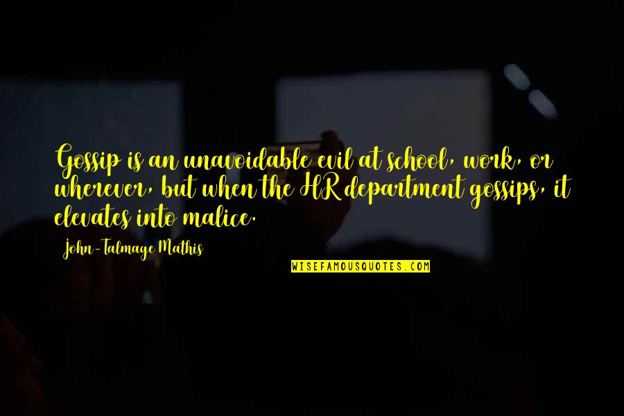 Department Quotes By John-Talmage Mathis: Gossip is an unavoidable evil at school, work, Department Quotes By John-Talmage Mathis: Gossip is an unavoidable evil at school, work,
