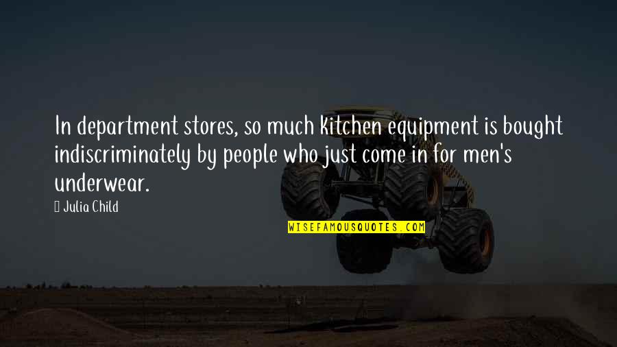 Department Quotes By Julia Child: In department stores, so much kitchen equipment is Department Quotes By Julia Child: In department stores, so much kitchen equipment is