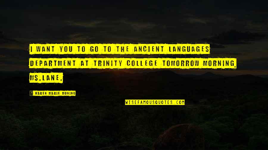 Department Quotes By Karen Marie Moning: I want you to go to the Ancient Department Quotes By Karen Marie Moning: I want you to go to the Ancient