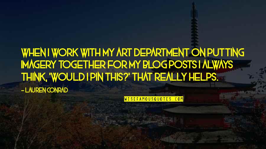 Department Quotes By Lauren Conrad: When I work with my art department on Department Quotes By Lauren Conrad: When I work with my art department on