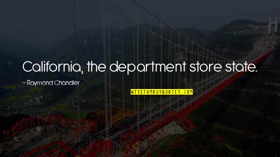 Department Quotes By Raymond Chandler: California, the department store state. Department Quotes By Raymond Chandler: California, the department store state.