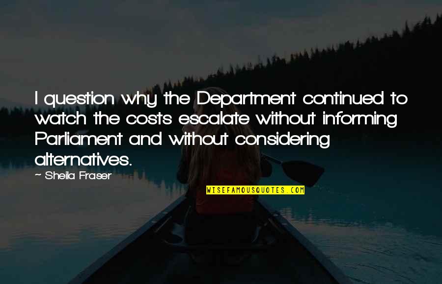 Department Quotes By Sheila Fraser: I question why the Department continued to watch Department Quotes By Sheila Fraser: I question why the Department continued to watch