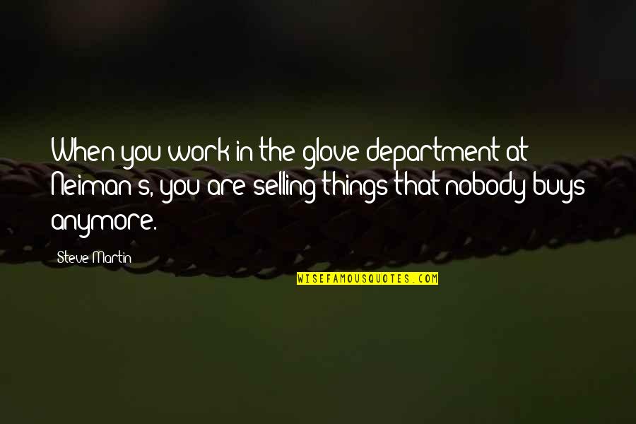 Department Quotes By Steve Martin: When you work in the glove department at Department Quotes By Steve Martin: When you work in the glove department at