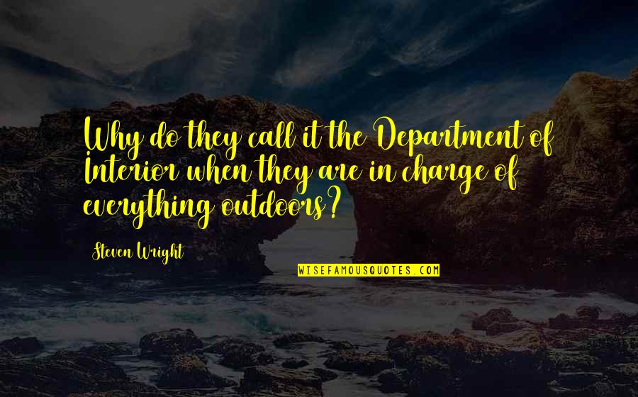 Department Quotes By Steven Wright: Why do they call it the Department of