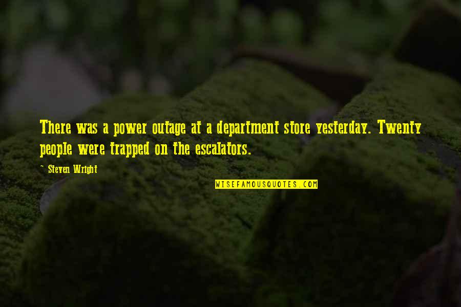 Department Quotes By Steven Wright: There was a power outage at a department Department Quotes By Steven Wright: There was a power outage at a department