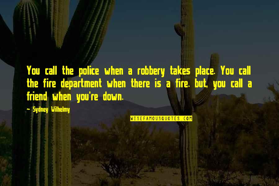 Department Quotes By Sydney Wilhelmy: You call the police when a robbery takes Department Quotes By Sydney Wilhelmy: You call the police when a robbery takes