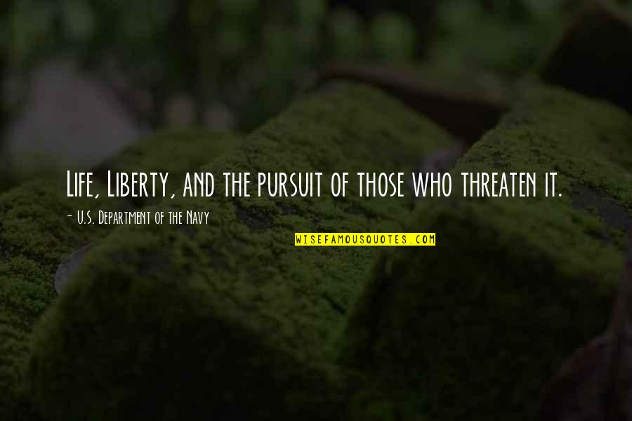 Department Quotes By U.S. Department Of The Navy: Life, Liberty, and the pursuit of those who Department Quotes By U.S. Department Of The Navy: Life, Liberty, and the pursuit of those who