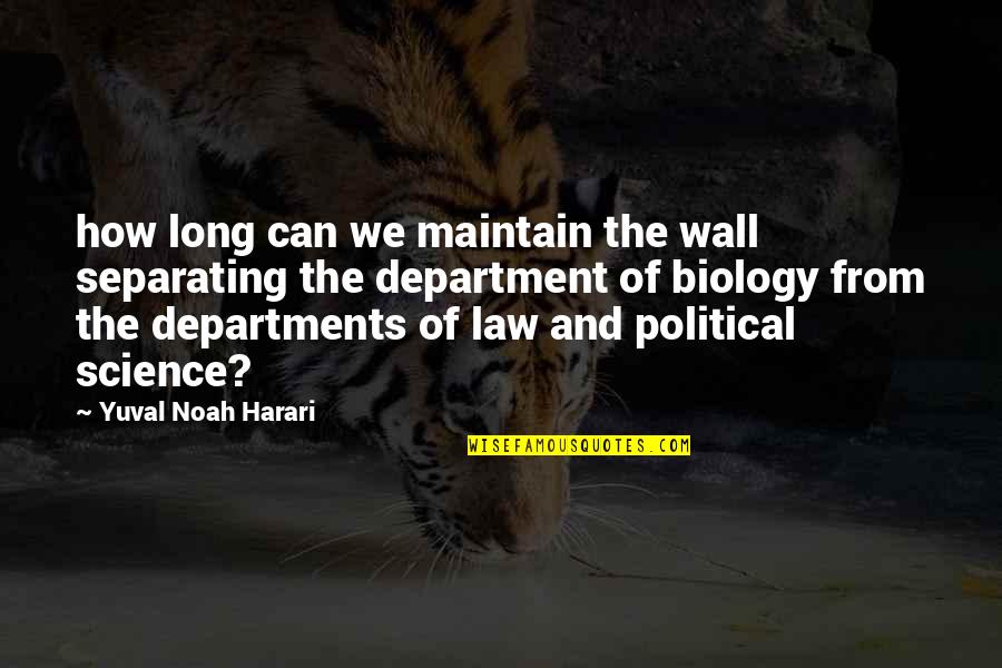 Department Quotes By Yuval Noah Harari: how long can we maintain the wall separating Department Quotes By Yuval Noah Harari: how long can we maintain the wall separating