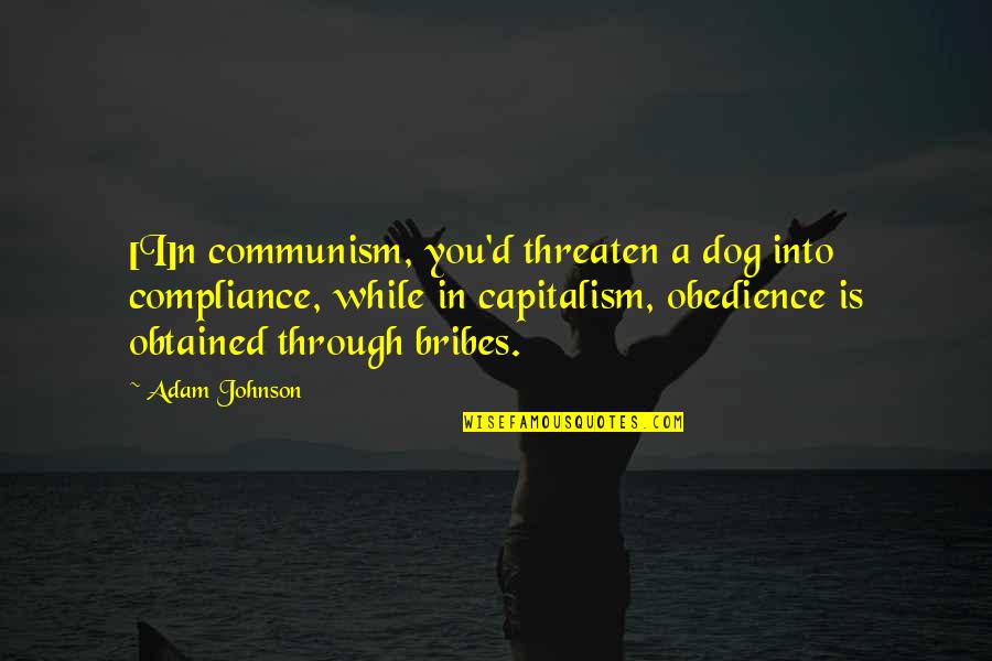 Departmental Test Quotes By Adam Johnson: [I]n communism, you'd threaten a dog into compliance,