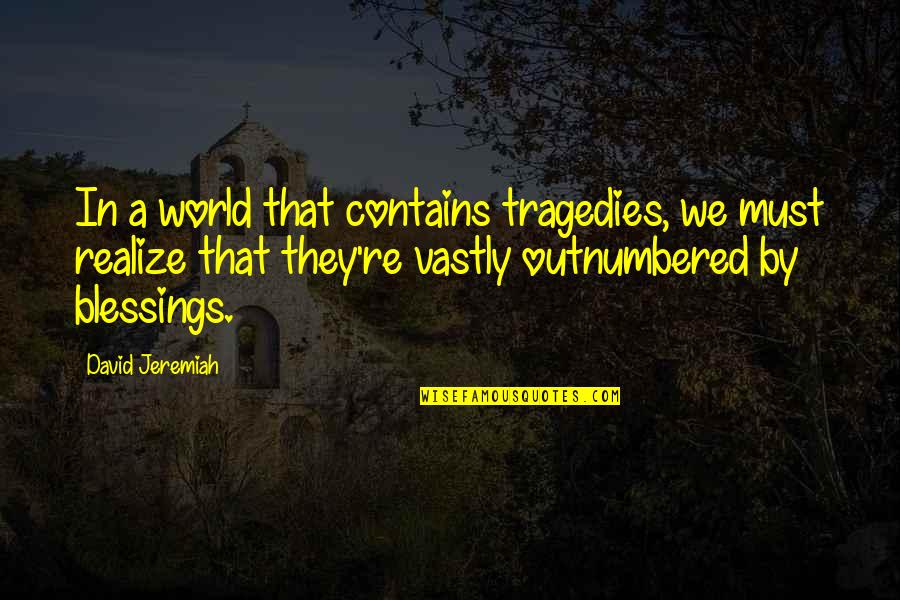 Departmental Test Quotes By David Jeremiah: In a world that contains tragedies, we must