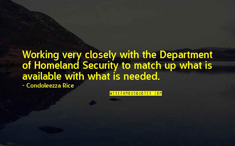 Department's Quotes By Condoleezza Rice: Working very closely with the Department of Homeland