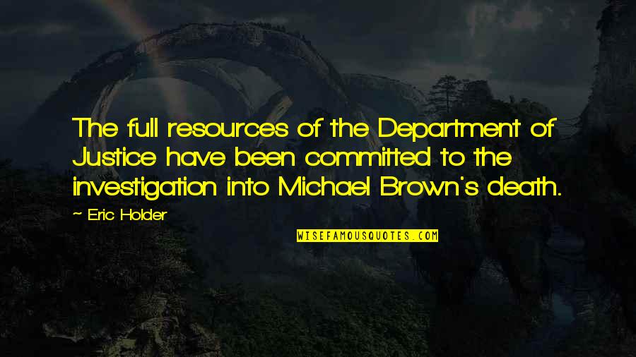 Department's Quotes By Eric Holder: The full resources of the Department of Justice