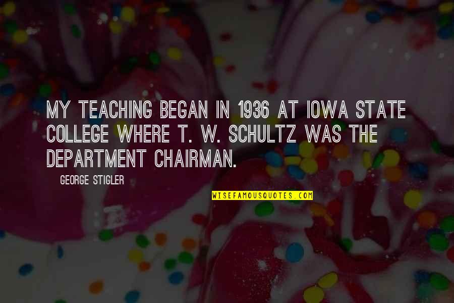 Department's Quotes By George Stigler: My teaching began in 1936 at Iowa State