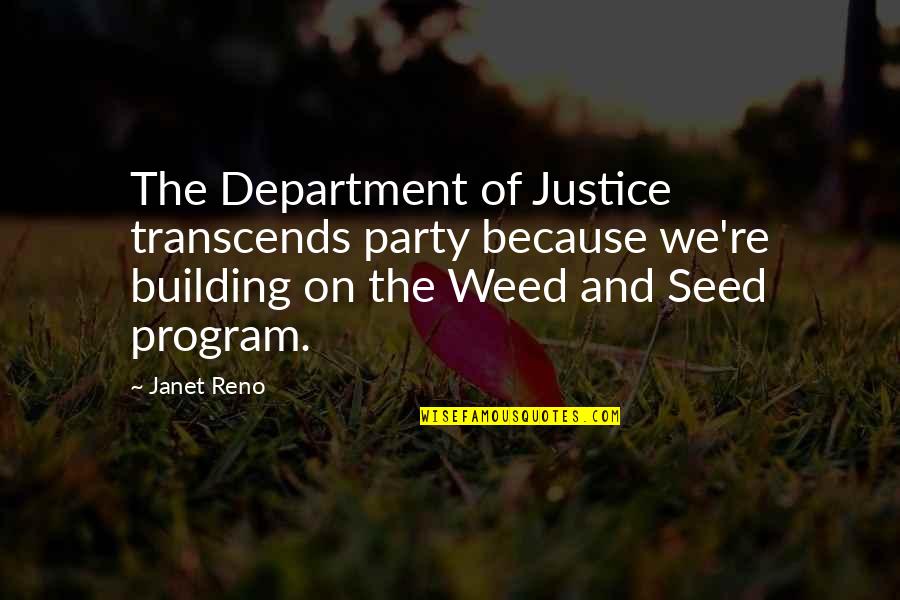 Department's Quotes By Janet Reno: The Department of Justice transcends party because we're
