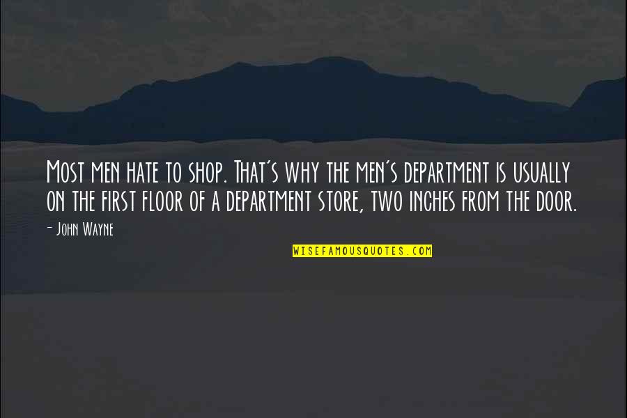 Department's Quotes By John Wayne: Most men hate to shop. That's why the