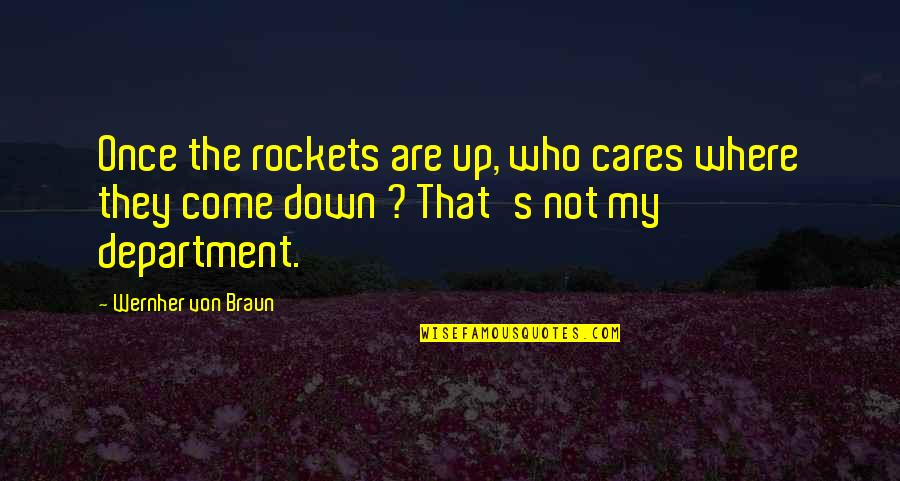 Department's Quotes By Wernher Von Braun: Once the rockets are up, who cares where
