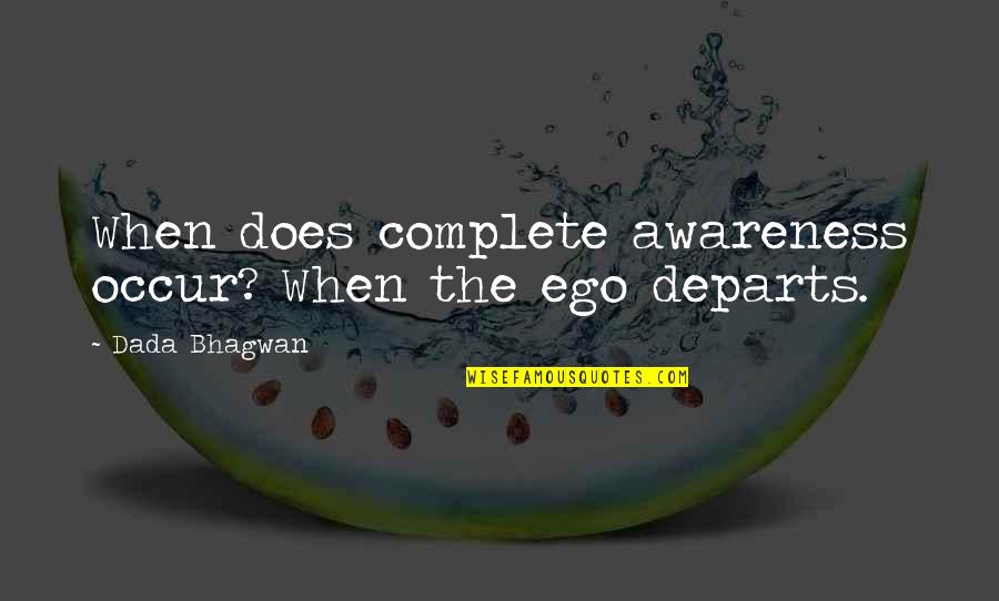 Departs Quotes By Dada Bhagwan: When does complete awareness occur? When the ego Departs Quotes By Dada Bhagwan: When does complete awareness occur? When the ego